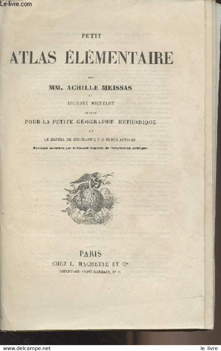 Petit Atlas élémentaire Par MM. Achille Meissas Et Auguste Michelot Dressé Pour La Petite Géographie Méthodique Et Le Ma - Maps/Atlas
