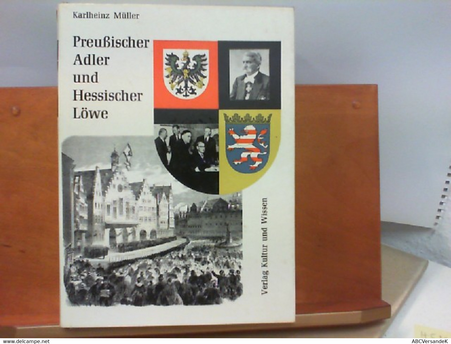 Preußischer Adler Und Hessischer Löwe - Hundert Jahre Wiesbadener Regierung 1866 - 1966 - Dokumente Der Zeit A - Hesse