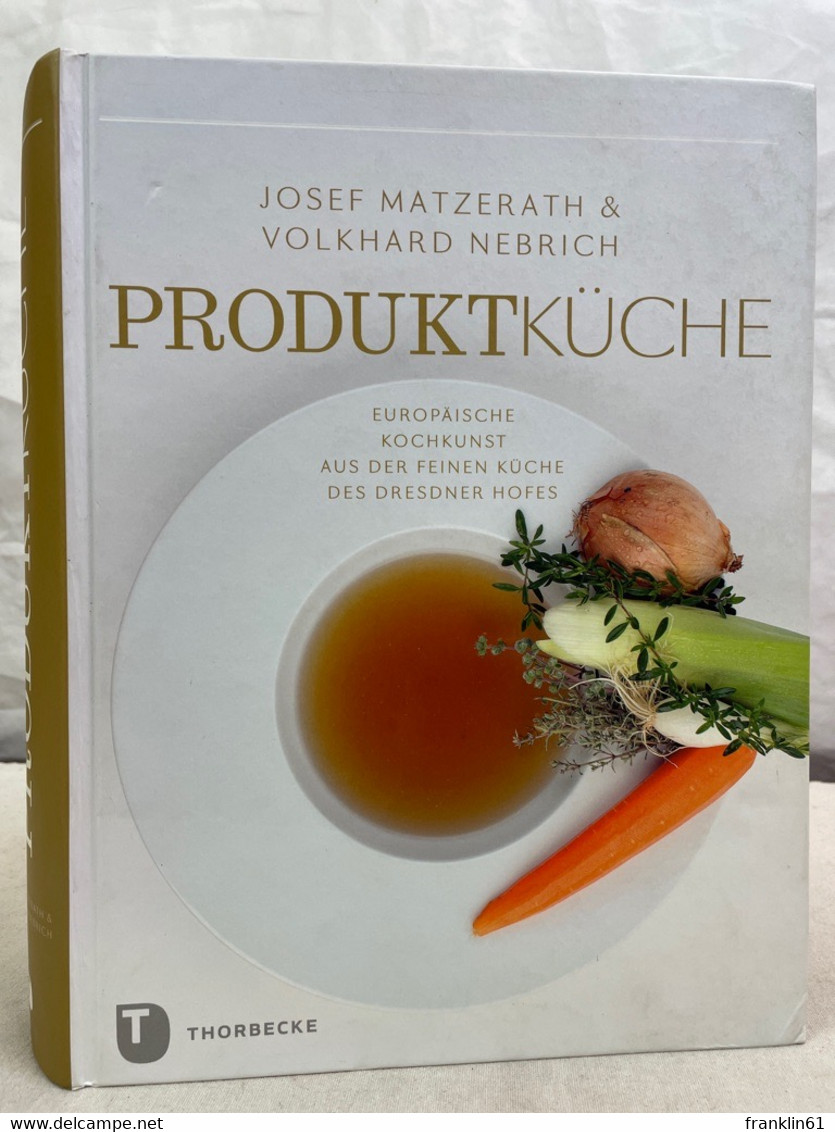 Produktküche : Europäische Kochkunst Aus Der Feinen Küche Des Dresdner Hofes. - Manger & Boire