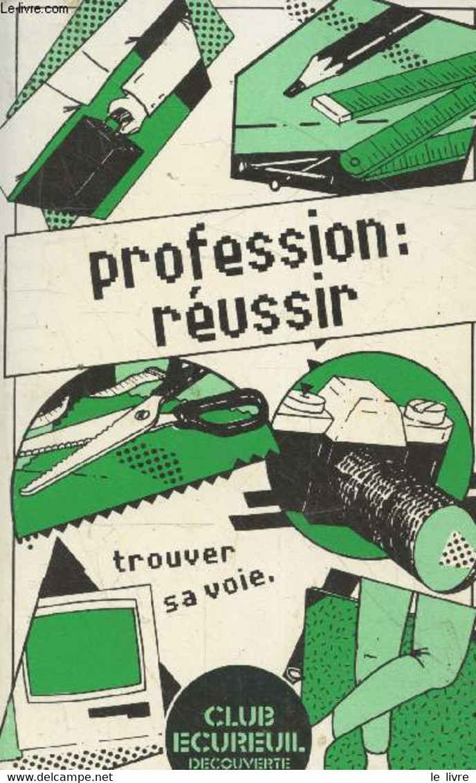 Profession : Réussir. Trouver Sa Voie. (Collection "Club Ecureuil Découverte") - Collectif - 1987 - Economie