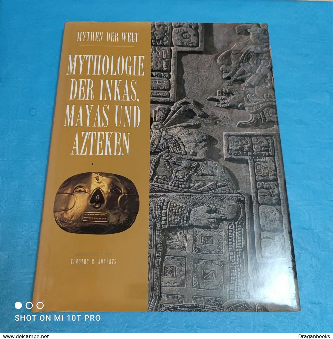 Timothy R.Roberts - Mythen Der Welt - Mythologie Der Inkas Mayas Und Azteken - Arqueología