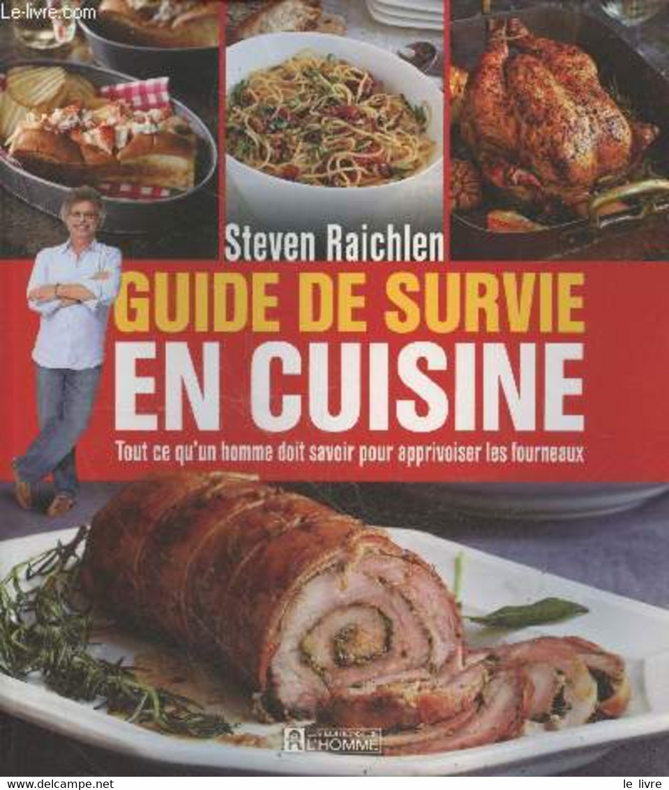 Guide De Suivie En Cuisine : Tout Ce Qu'un Homme Doit Savoir Pour Apprivoiser Les Fourneaux - Raichlen Steven - 2015 - Gastronomie