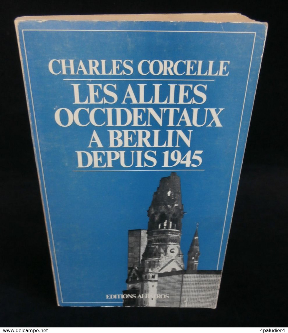 ( Allemagne ) LES ALLIÉS OCCIDENTAUX A BERLIN DEPUIS 1945 Par Charles CORCELLE 1976 - Histoire