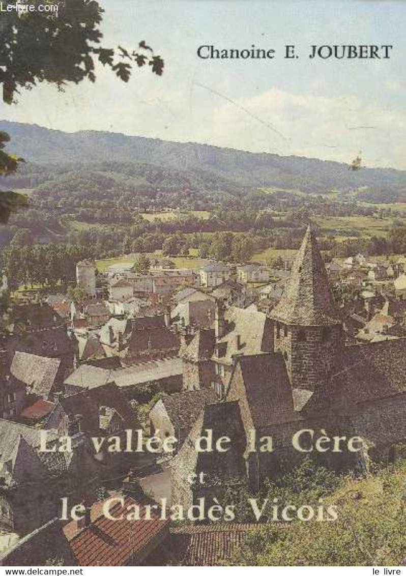 Au Flanc Méridional De La Haute-Auvergne : La Vallée De La Cère Et Le Carladès Vicois - Joubert E. (Chanoine) - 1987 - Auvergne