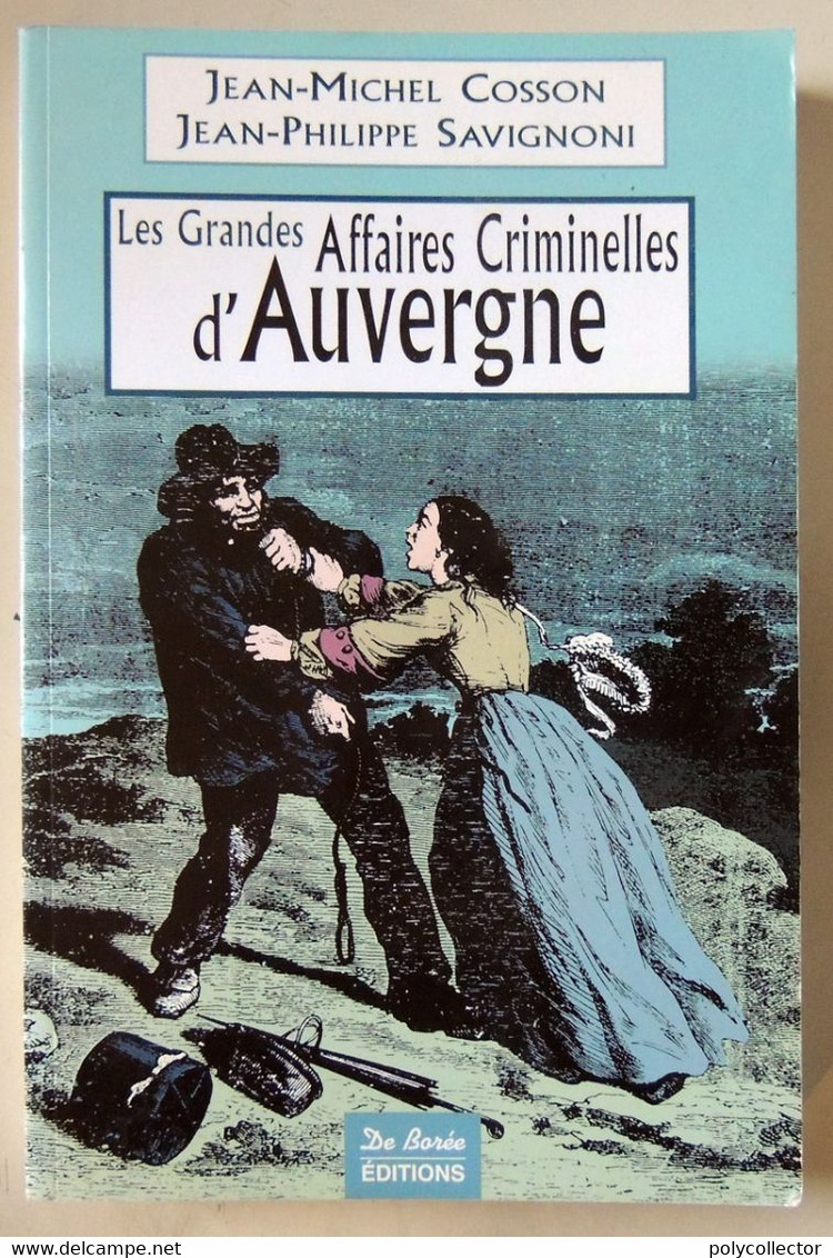 Les Grandes Affaires Criminelles D'AUVERGNE - JM COSSON & JP SAVIGNONI - Auvergne