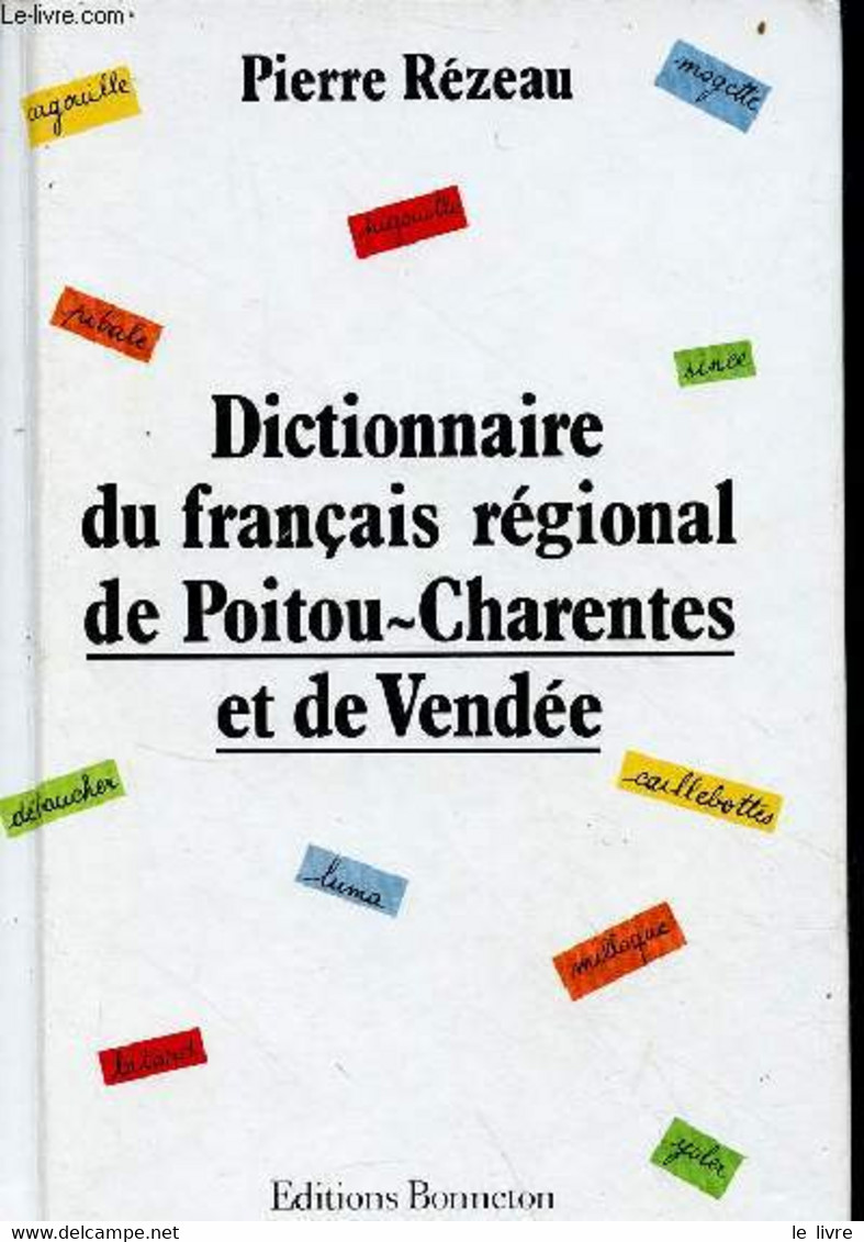 Dictionnaire Du Français Régional De Poitou-Charentes Et De Vendée. - Rézeau Pierre - 1990 - Poitou-Charentes