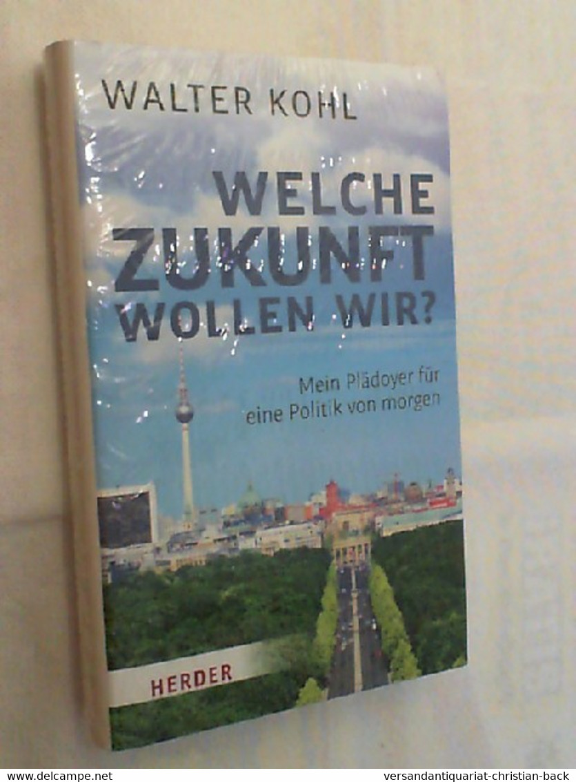 Welche Zukunft Wollen Wir? : Mein Plädoyer Für Eine Politik Von Morgen. - Contemporary Politics