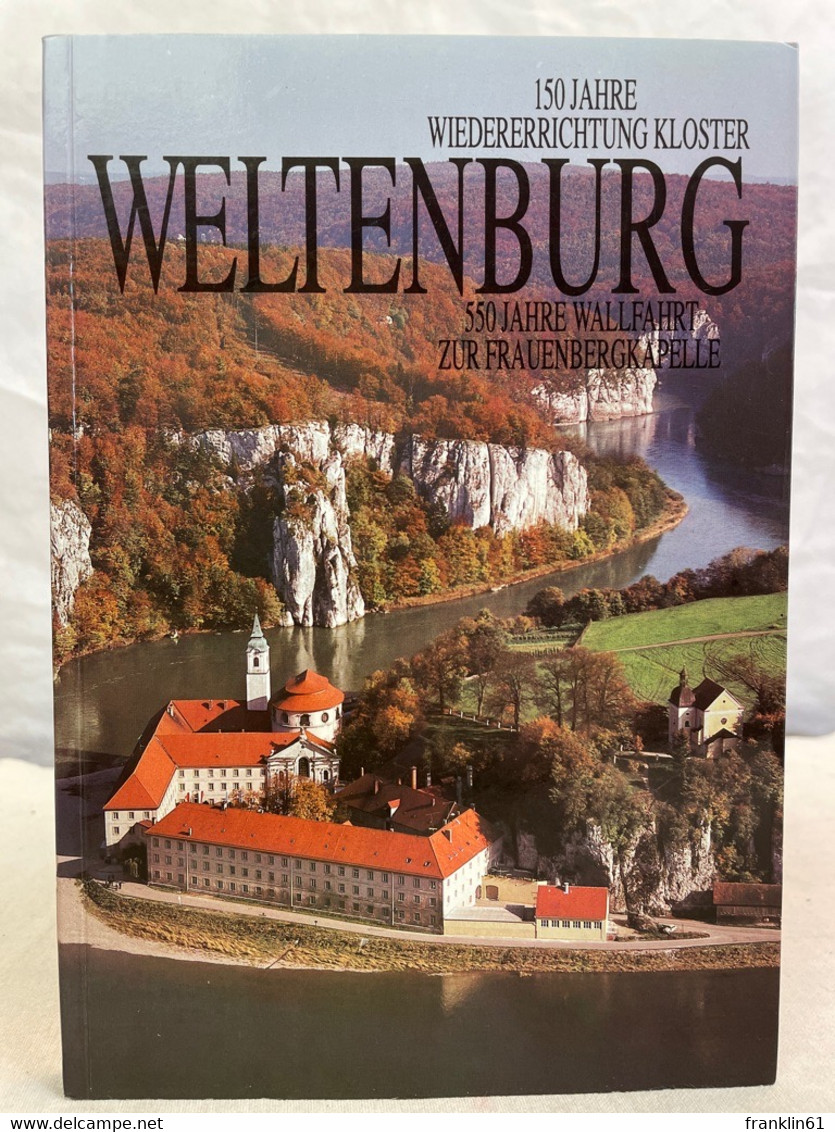 Abtei Weltenburg : 150 Jahre Wiedererrichtung ; 550 Jahre Wallfahrt Zur Frauenbergkapelle ; Festschrift Zum Ju - 4. Neuzeit (1789-1914)