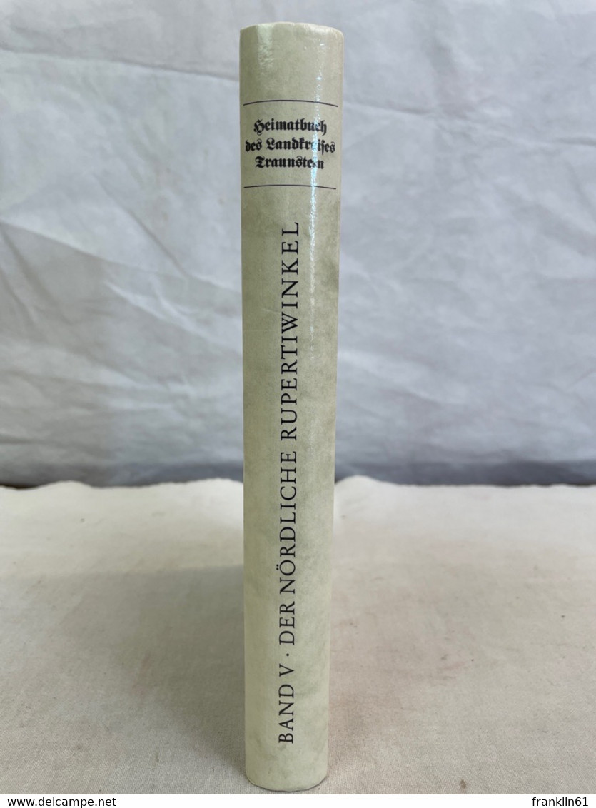 Landkreis Traunstein: Heimatbuch Des Landkreises Traunstein; Band 5., Der Nördliche Rupertiwinkel : Erbe Des L - 4. Neuzeit (1789-1914)
