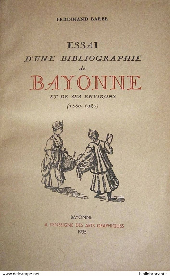 *ESSAI D'UNE BIBLIOGRAPHIE De BAYONNE ET ENVIRONS*(1550 - 1920) Par Ferdinand BARBE*1935 - Pays Basque