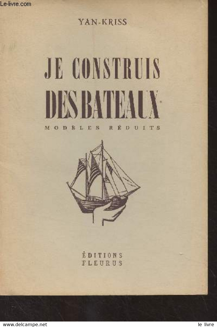 Je Construis Des Bateaux, Modèles Réduits - Collection "Travaux Pratiques" N°2 - 2e édition - Yan-Kriss - 1958 - Modellismo