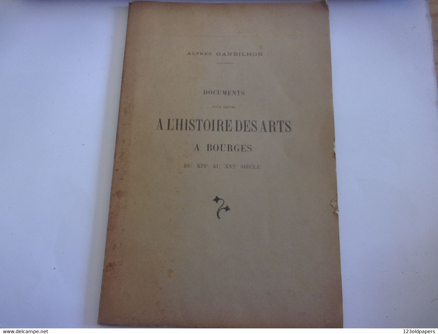 ♥️  BERRY CHER AVEC ENVOI  GANDILHON A‎ ‎Documents Pour Servir à L' Histoire Des Arts à Bourges Du XIVe Au XVIe Siècle - Centre - Val De Loire