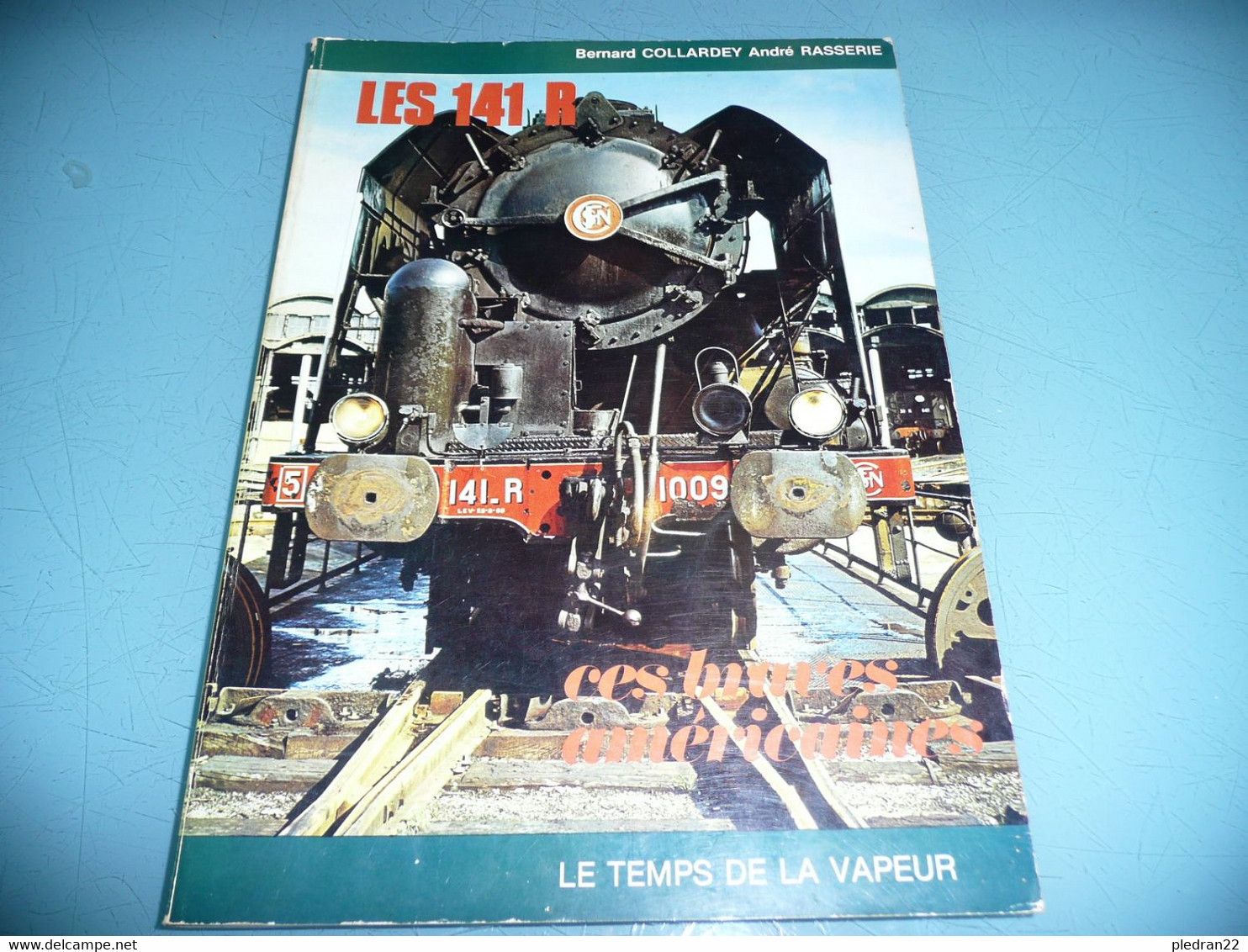 TRAIN CHEMIN DE FER LOCOMOTIVES BERNARD COLLARDEY ANDRE RASSERIE LES 141 R CEX BRAVES AMERICAINES LE TEMPS DE LA VAPEUR - Chemin De Fer & Tramway