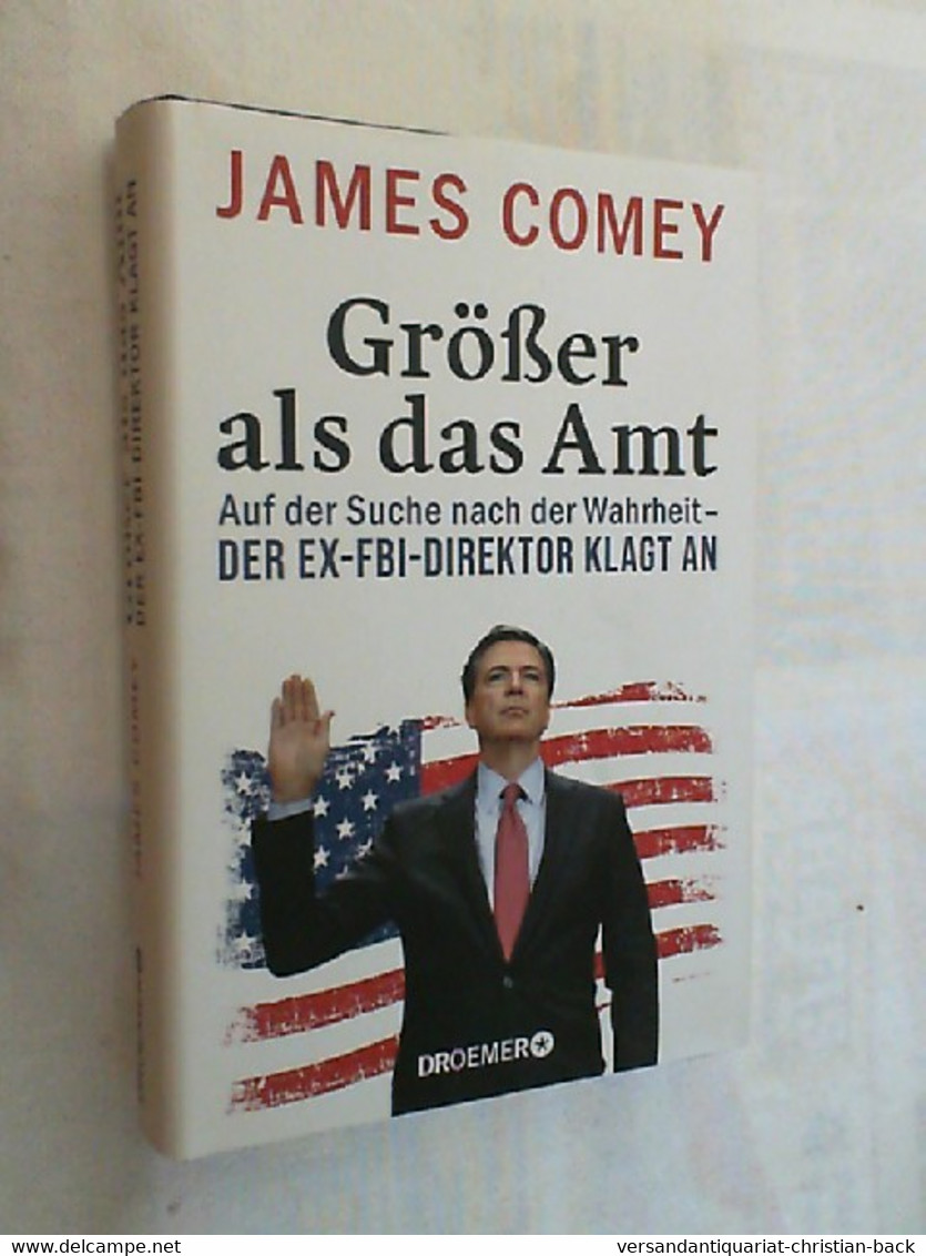 Größer Als Das Amt : Auf Der Suche Nach Der Wahrheit - Der Ex-FBI-Direktor Klagt An. - Contemporary Politics