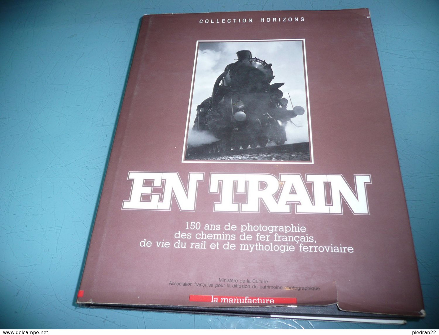 EN TRAIN 150 ANS DE PHOTOGRAPHIE DES CHEMINS DE FER FRANCAIS LA VIE DU RAIL ET DE MYTHOLOGIE FERROVIAIRE 1990 - Chemin De Fer & Tramway