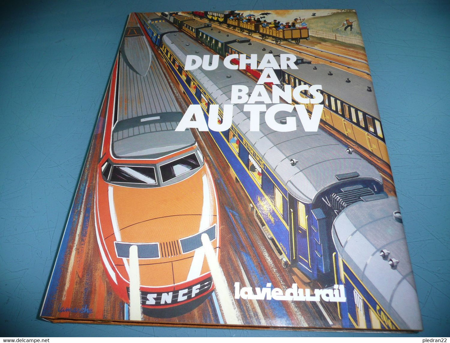 CHEMIN DE FER DU CHAR A BANCS AU TGV 150 ANS DE TRAINS DE VOYAGEURS EN FRANCE LA VIE DU RAIL 1982 - Chemin De Fer & Tramway