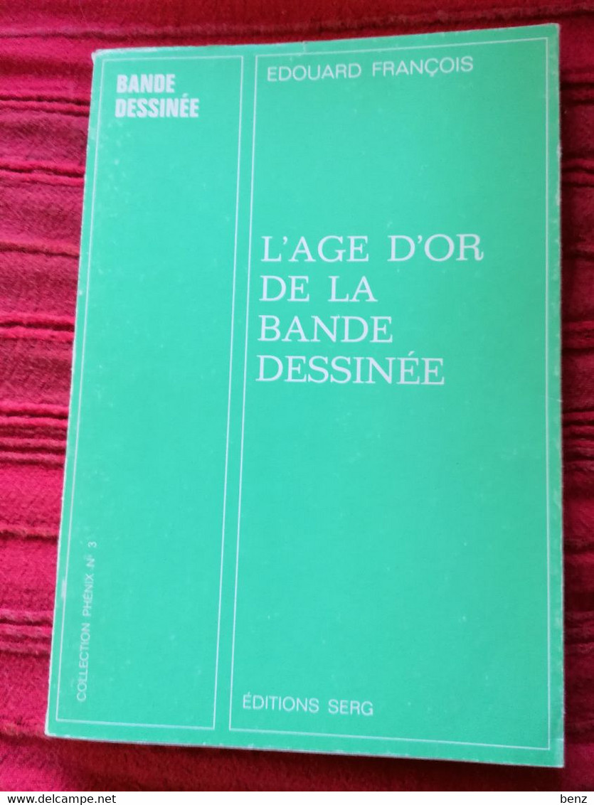 L'AGE D'OR DE LA BANDE DESSINEE PAR EDOUARD FRANCOIS ED. SERG JANVIER 1974 NOMBREUSES ILLUSTRATIONS N-B - Dossiers De Presse
