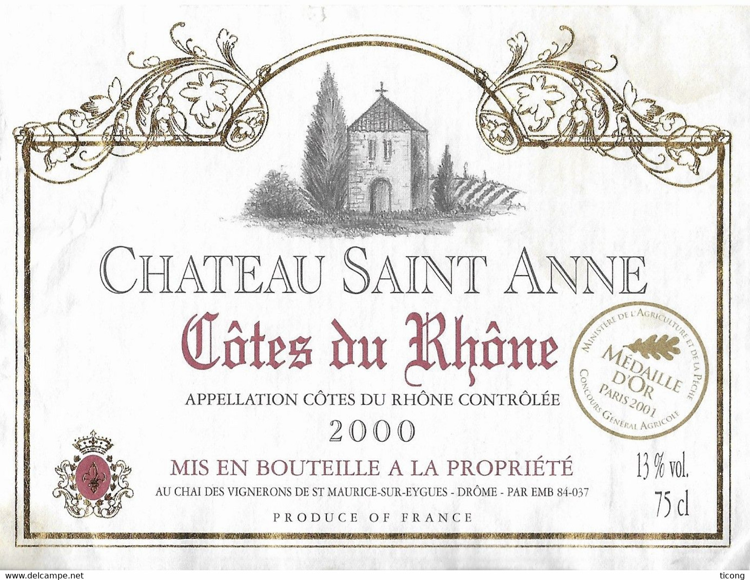 CHATEAU SAINT ANNE COTE DU  RHONE 2000 MEDAILLE D OR, VIGNERONS DE SAINT MAURICE SUR EYGUES DROME, VOIR LE SCANNER - Castelli