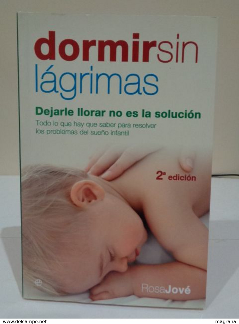 Dormir Sin Lágrimas. Dejarle Llorar No Es La Solución. Rosa Jové. Editorial La Esfera De Los Libros. 2006. 271 Páginas. - Práctico