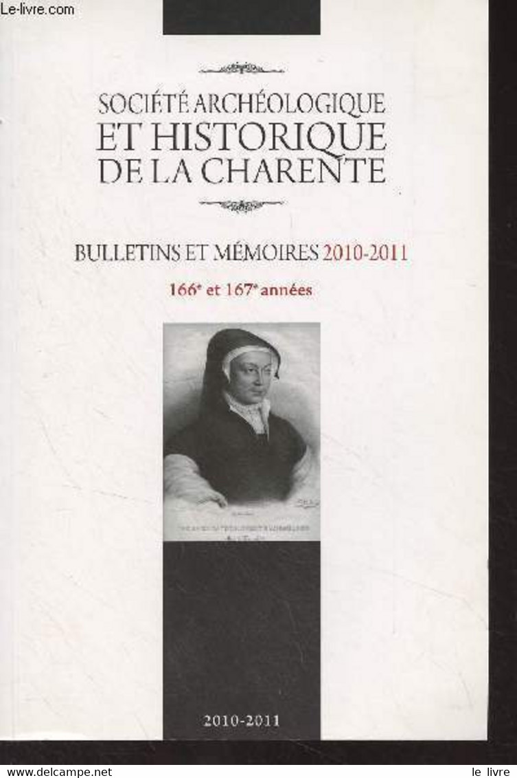 Société Archéologique Et Historique De La Charente, Bulletin Et Mémoires 2010-2011, 166e Et 167e Années - Contribution à - Poitou-Charentes