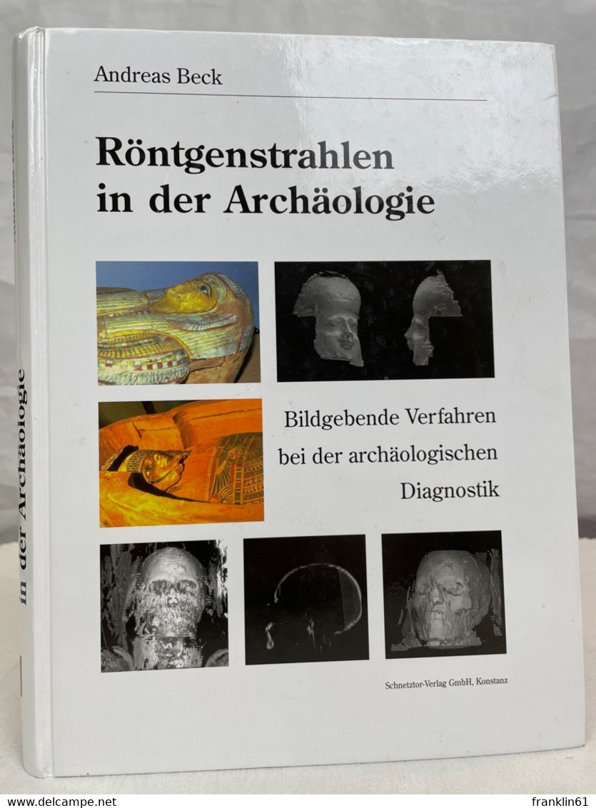 Röntgenstrahlen In Der Archäologie. Bildgebende Verfahren Bei Der Archäologischen Diagnostik. - Archäologie