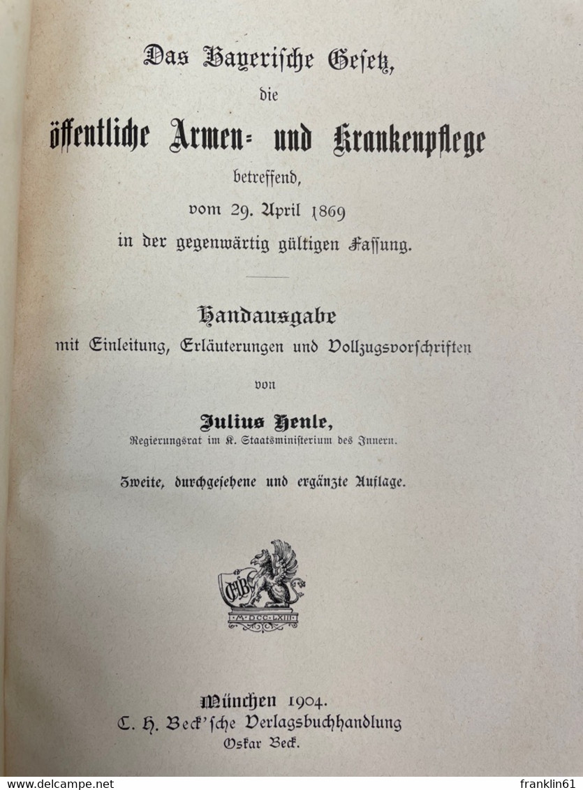 Das Bayerische Gesetz, Die öffentliche Armen- Und Krankenpflege Betreffend Vom 29 April 1869 In Der Gegenwärti - Rechten