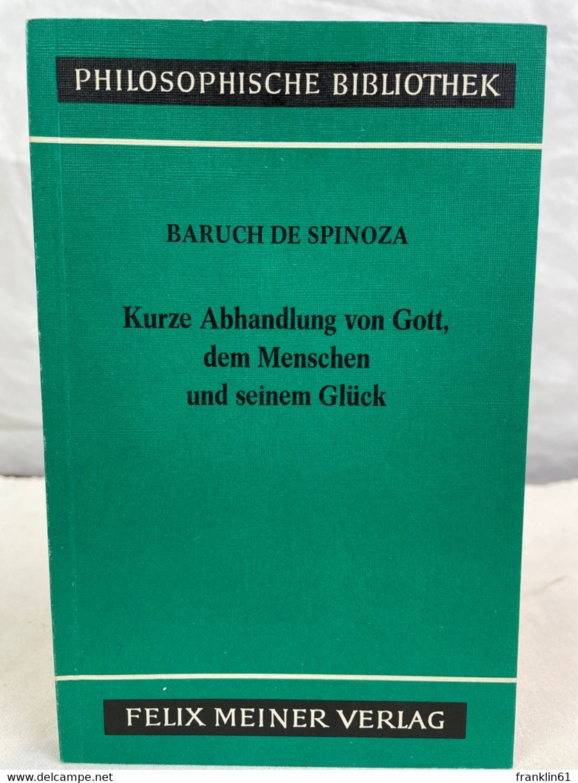 Kurze Abhandlung Von Gott Dem Menschen Und Seinem Glück. - Filosofie