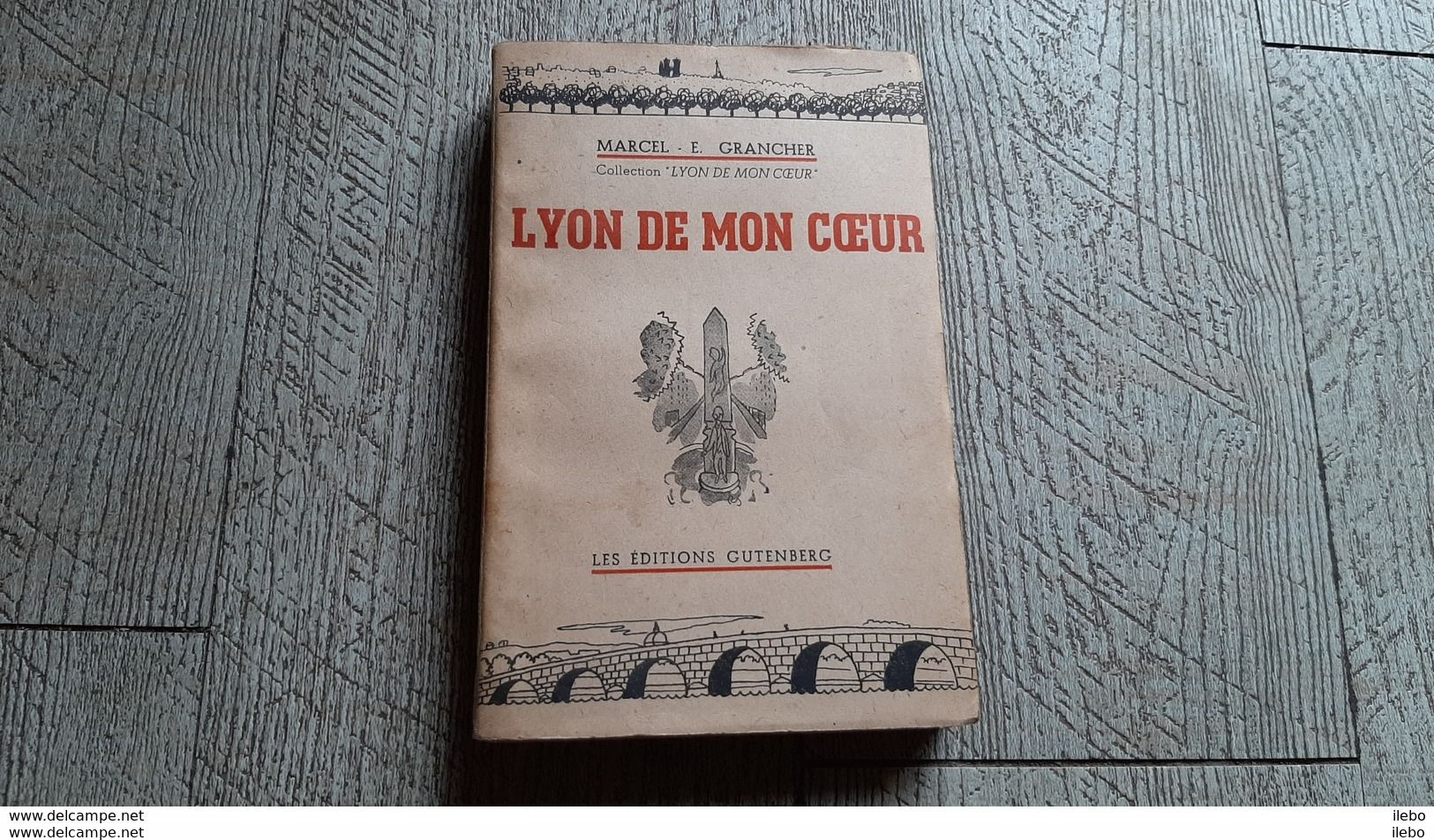 Lyon De Mon Coeur De Marcel Grancher éditions Gutenberg 1946 - Rhône-Alpes