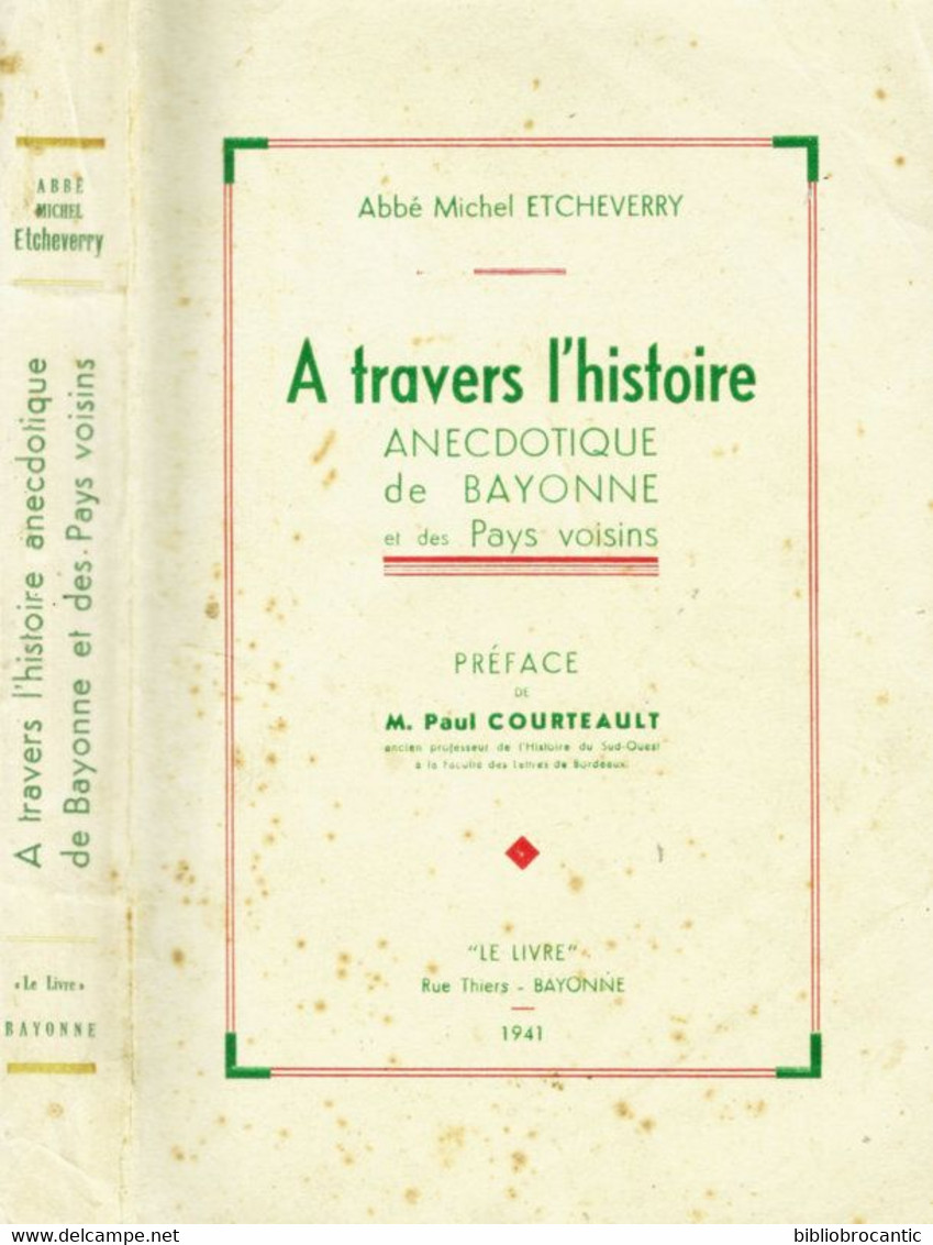 *A TRAVERS L'HISTOIRE ANECDOTIQUE De BAYONNE & PAYS VOISINS P/ABBE M.ETCHEVERRY /E. O. 1941 - Pays Basque