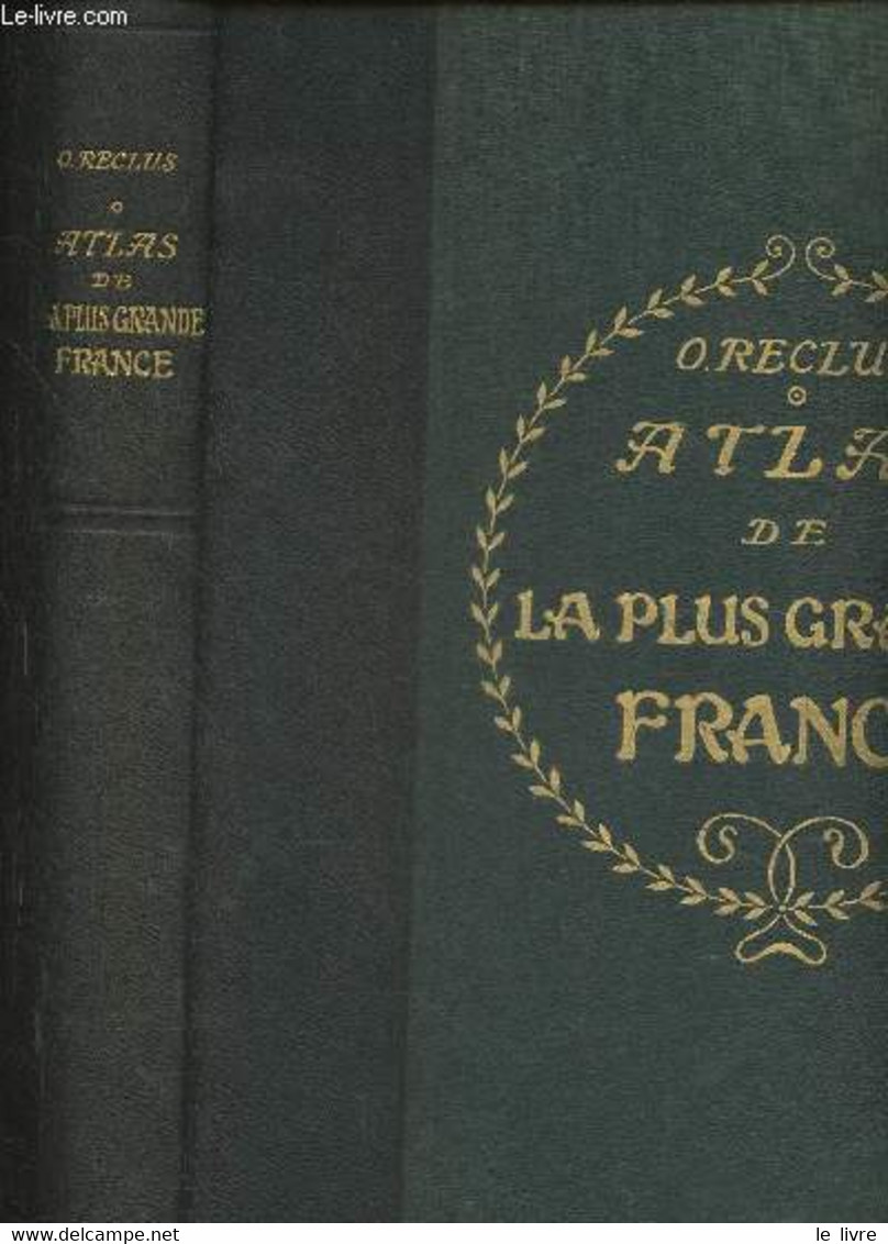 Atlas De La Plus Grande France- Géographique, économique, Politique, Départemental, Colonial - Reclus Onésime - 0 - Kaarten & Atlas