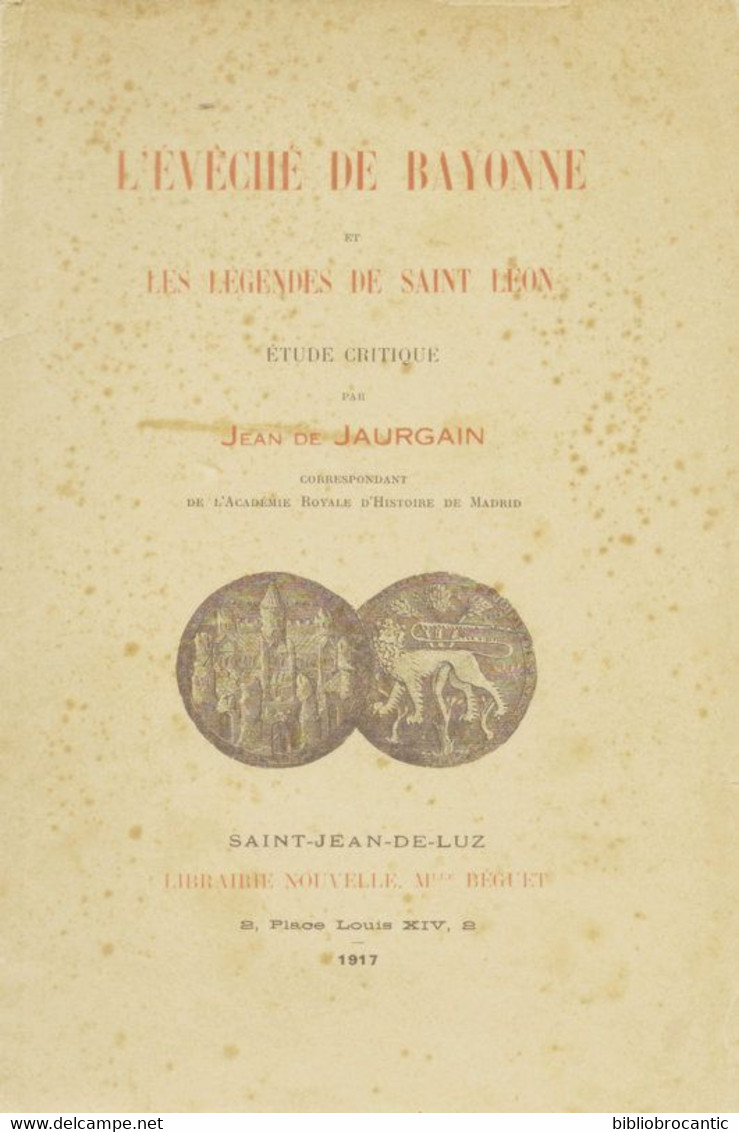 *L'EVECHE DE BAYONNE* "LES LEGENDES DE SAINT LEON" Par Jean De JAURGAIN E.O. En 1917 Exemplaire N°94/300 - Baskenland