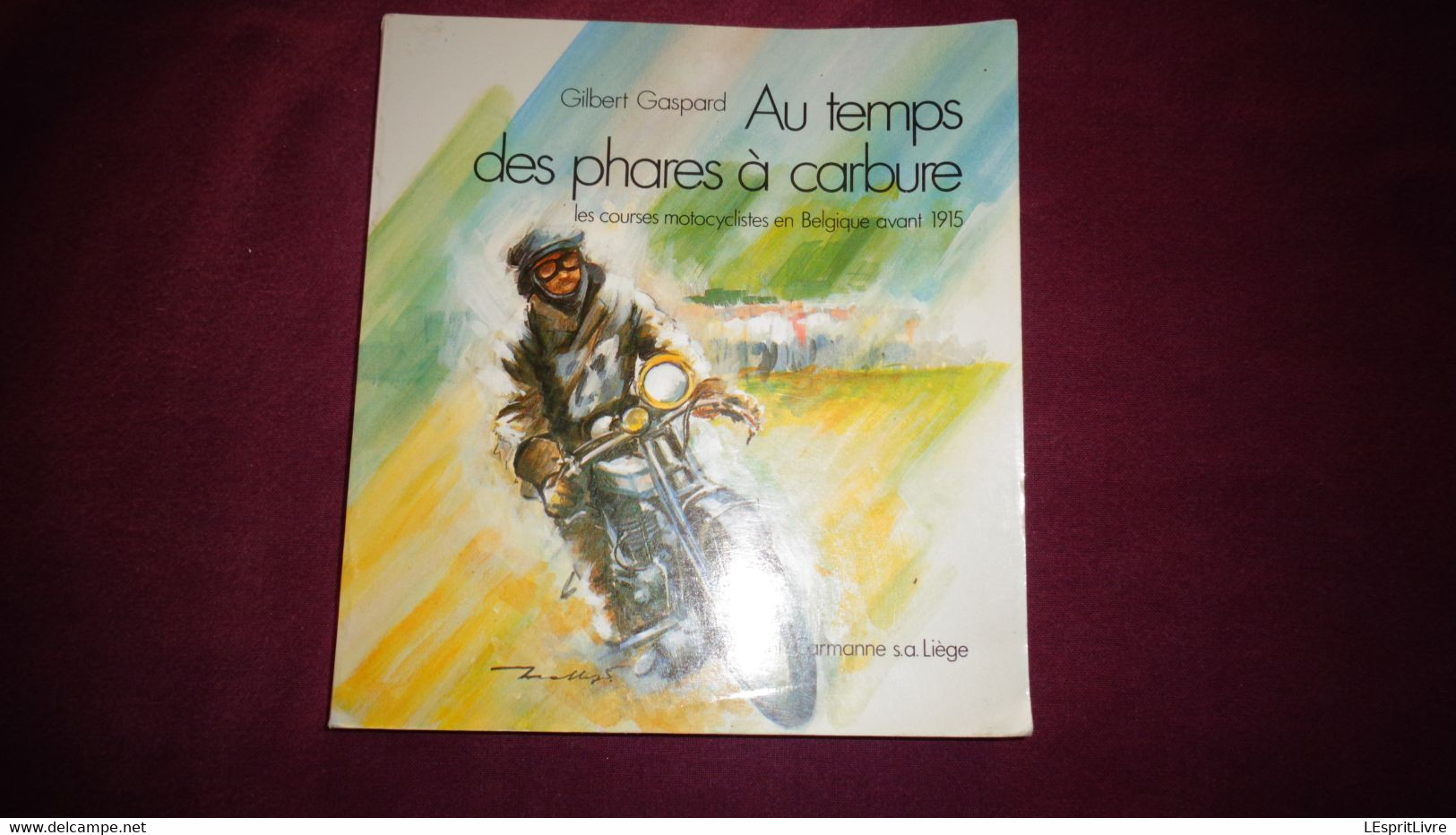 AU TEMPS DES PHARES A CARBURE Gaspard Motocyclisme Huy Moto FN Saroléa De Dion Bouton Minerva Wanderer Indian Scaldis - Motorfietsen