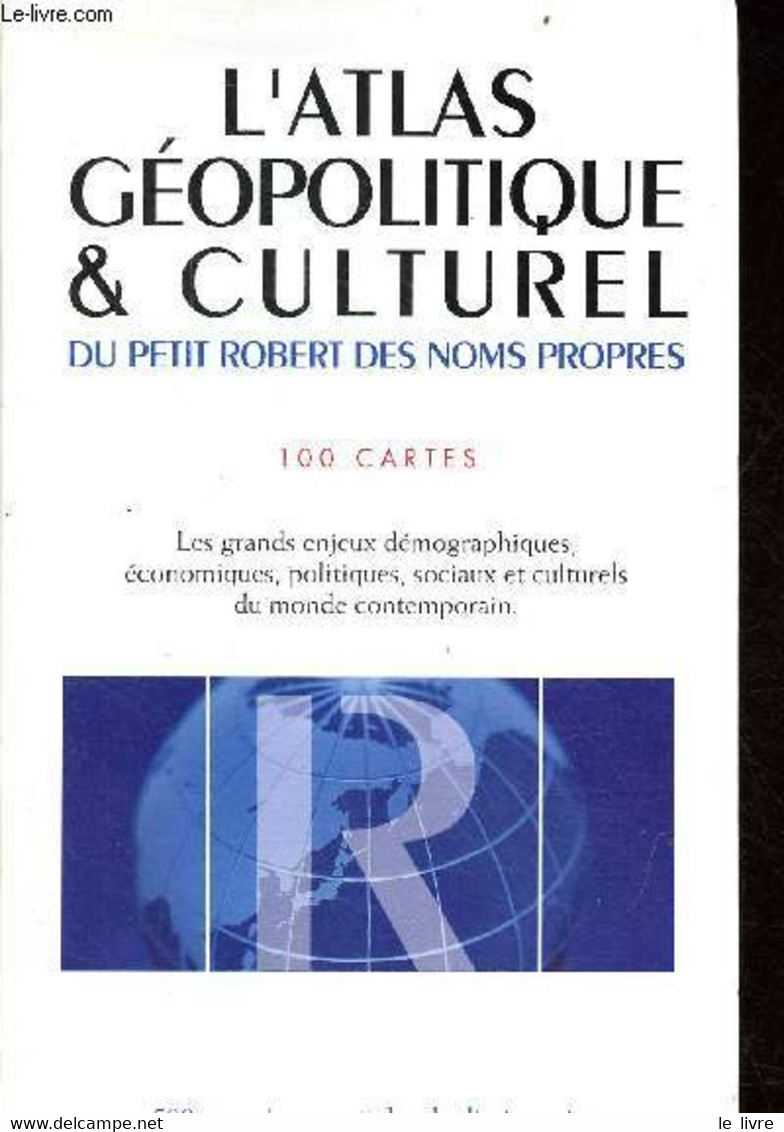 L'atlas Géopolitique & Culturel Du Petit Robert Des Noms Propres - 100 Cartes - Les Grands Enjeux Démographiques, économ - Mappe/Atlanti