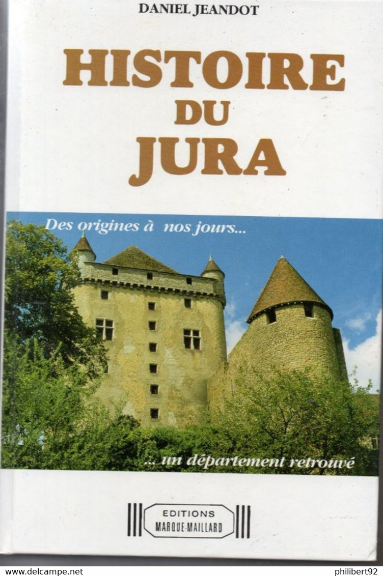 Daniel Jeandot. Histoire Du Jura. Des Origines à Nos Jours... ... Un Département Retrouvé. - Franche-Comté