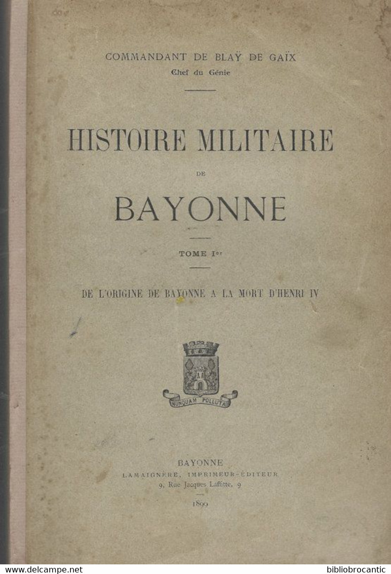 " HISTOIRE MILITAIRE DE BAYONNE " T1 /E.O. 1899 Par COMMANDANT DE BLAY DE GAÏX - Baskenland