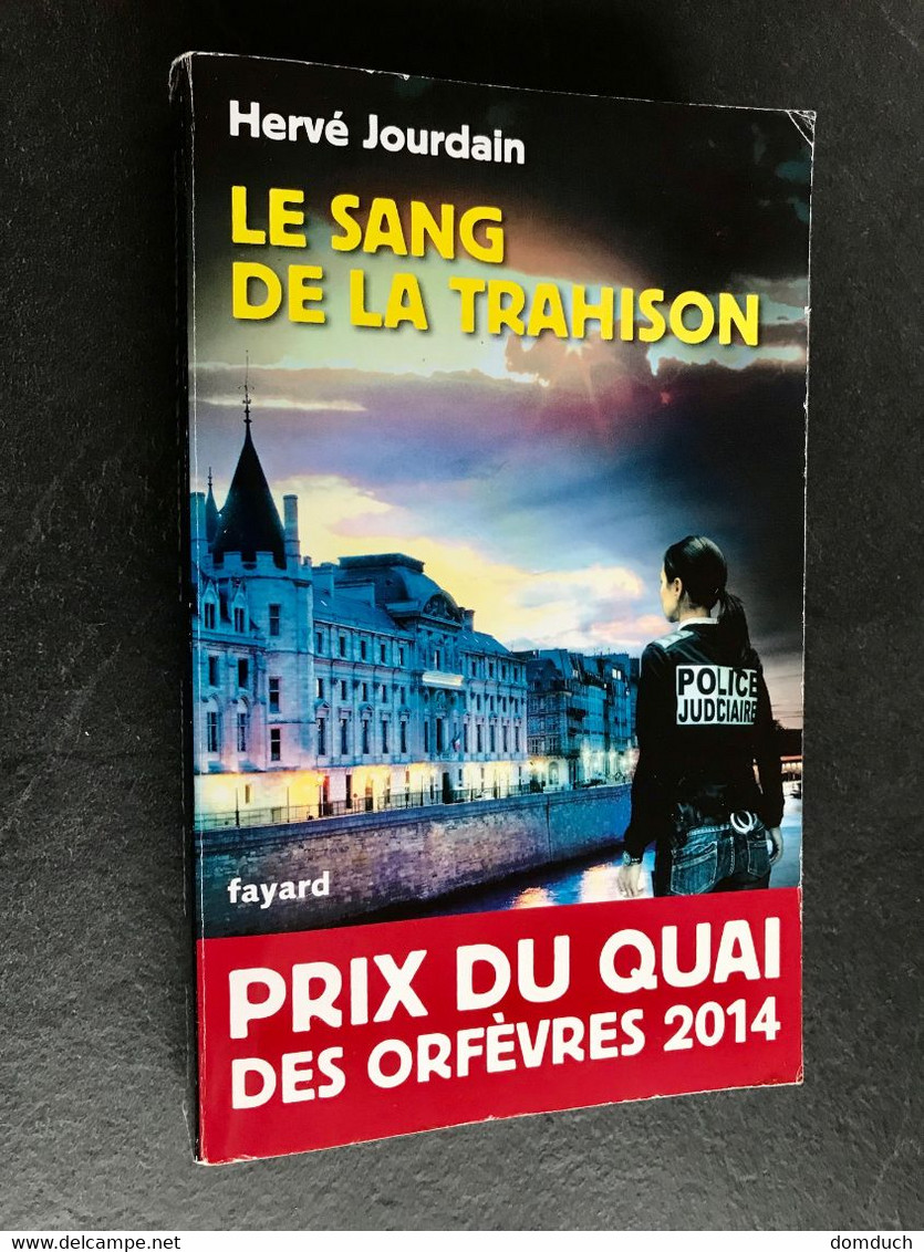 Edition Fayard  LE SANG DE LA TRAHISON  Hervé Jourdain  Prix Du Quai Des Orfèvres 2014 - Fayard
