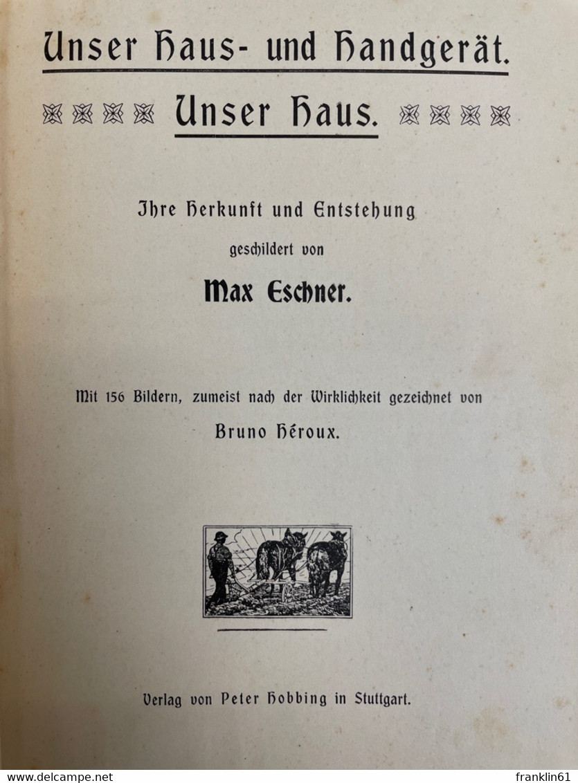 Natur Und Menschenhand Im Dienste Des Hauses. 2.Band: Unser Haus- Und Landgerät, Unser Haus. - Bricolaje