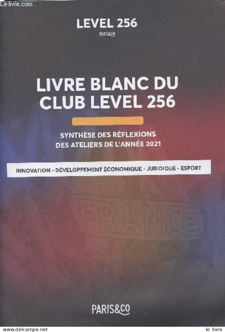 Livre Blanc Du Club Level 256 - Synthèse Des Réflexions Des Ateliers De L'année 2021 (Innovation, Développement économiq - Comptabilité/Gestion