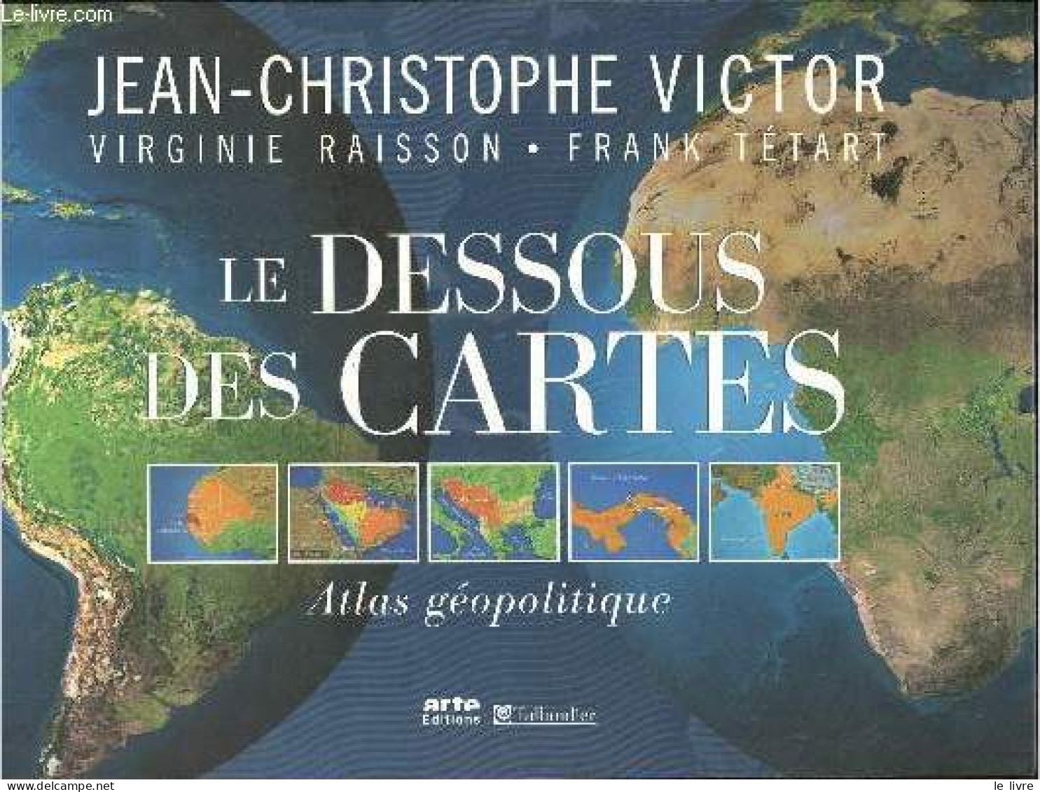 Le Dessous Des Cartes - Atlas Géopolitique. - Victor Jean-Christophe Raisson Virginie Tétart F. - 2005 - Maps/Atlas