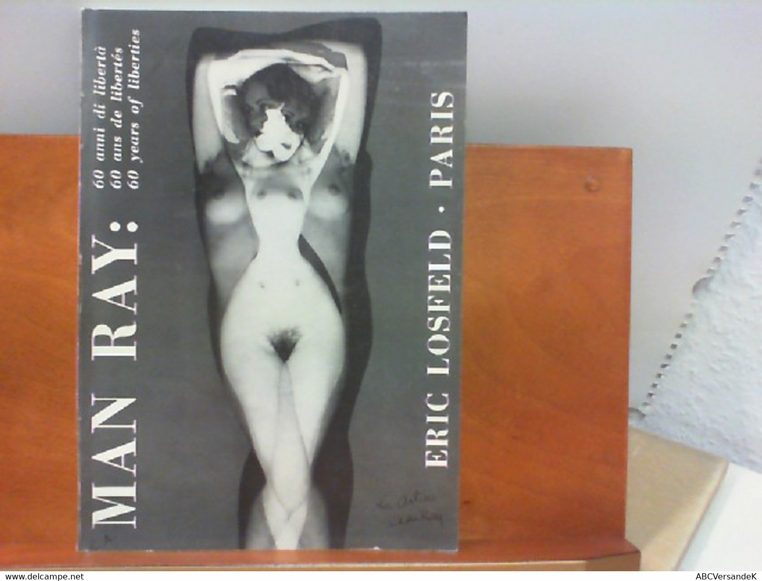 Man Ray : 60 Anni Di Libertà / 60 Ans De Libertés / 60 Years Of Liberties - Photographie