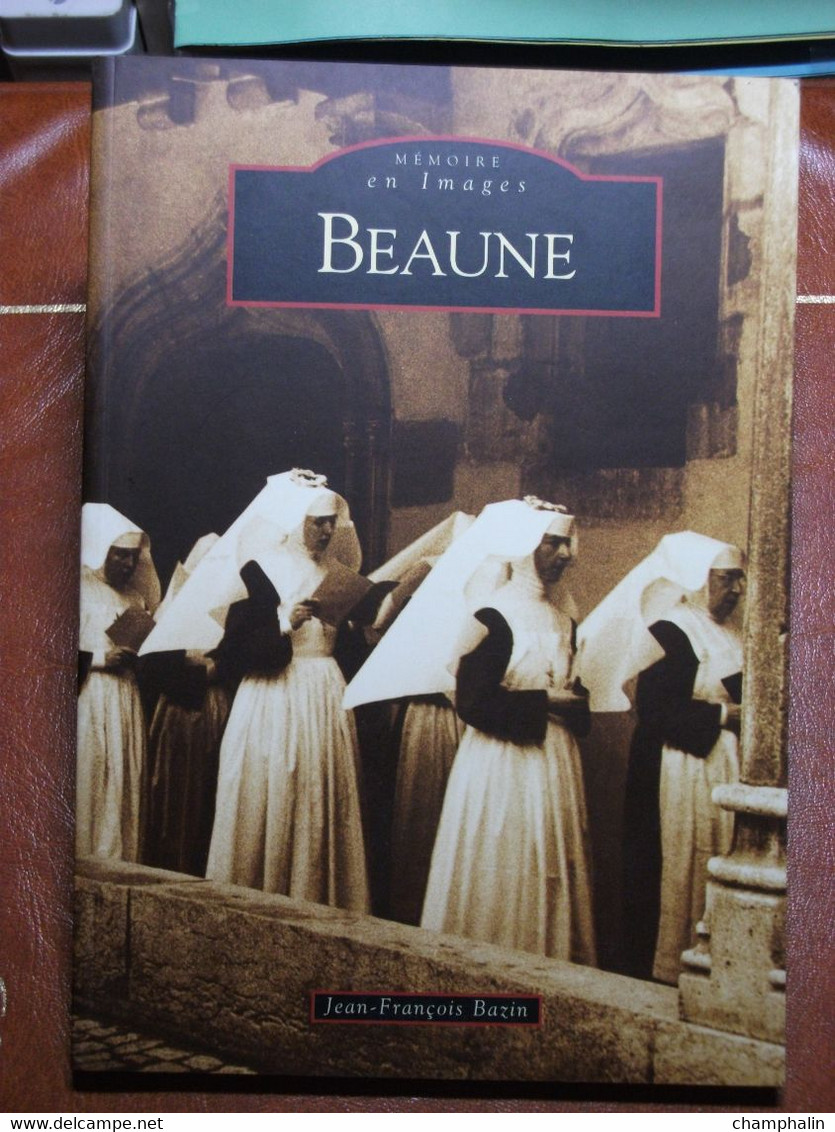 Collection Mémoire En Images - Beaune (21) - Jean-François Bazin - Editions Alan Sutton - Libros & Catálogos
