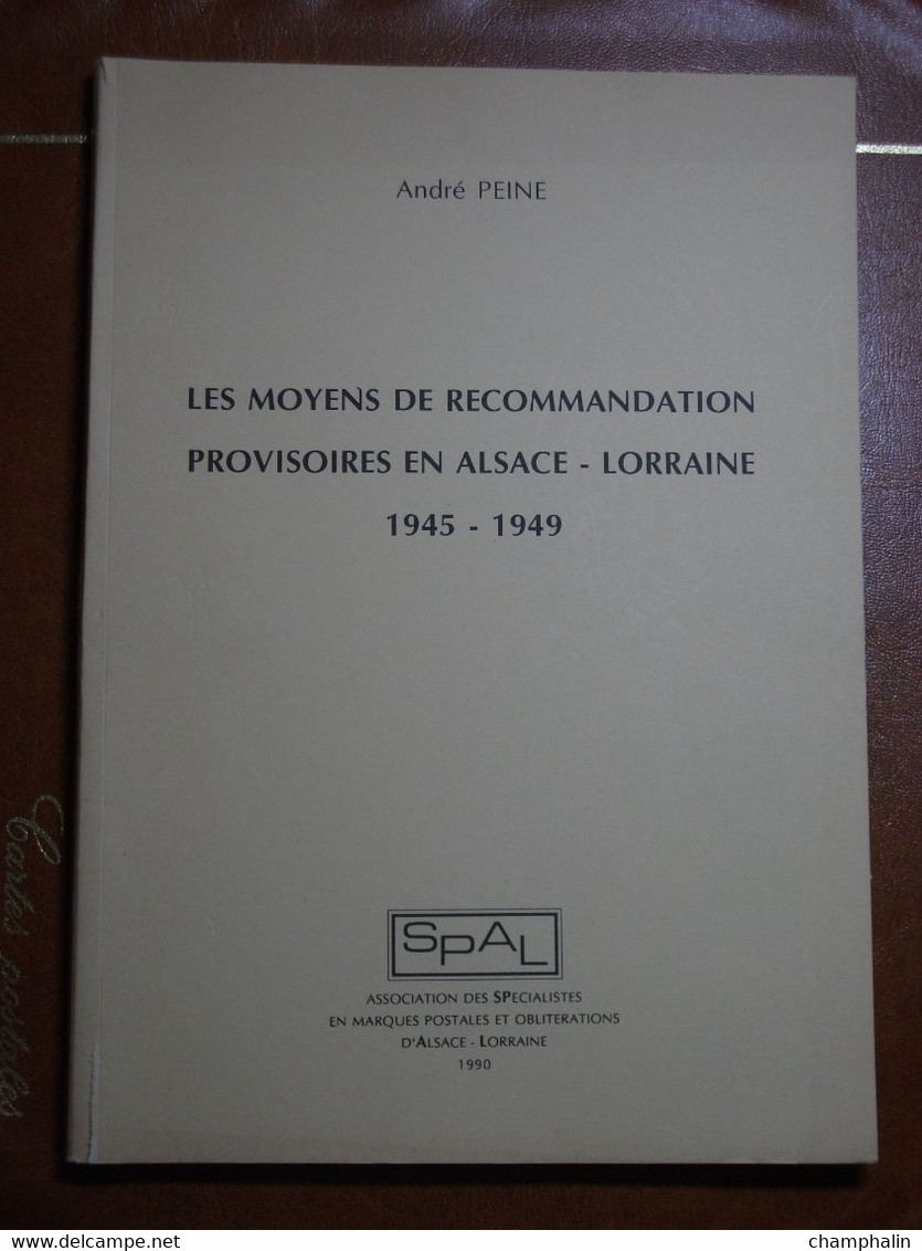 Les Moyens De Recommandation Provisoires En Alsace-Lorraine 1945-1949 - André Peine - 1990 - Cancellations