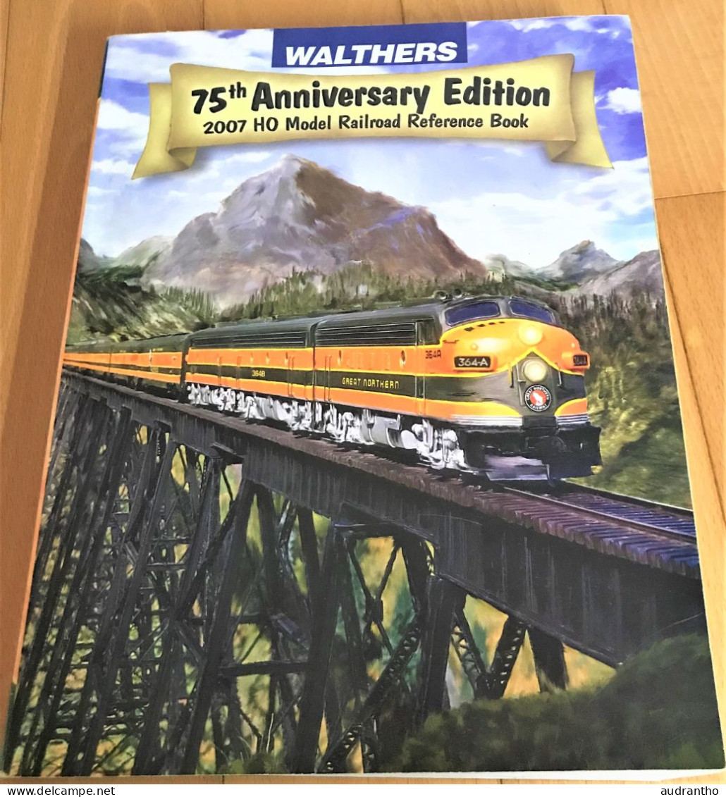 Catalogue Walthers 75th Anniversary Edition 2007 HO Le Livre De Référence Du Modélisme Ferroviaire - Français