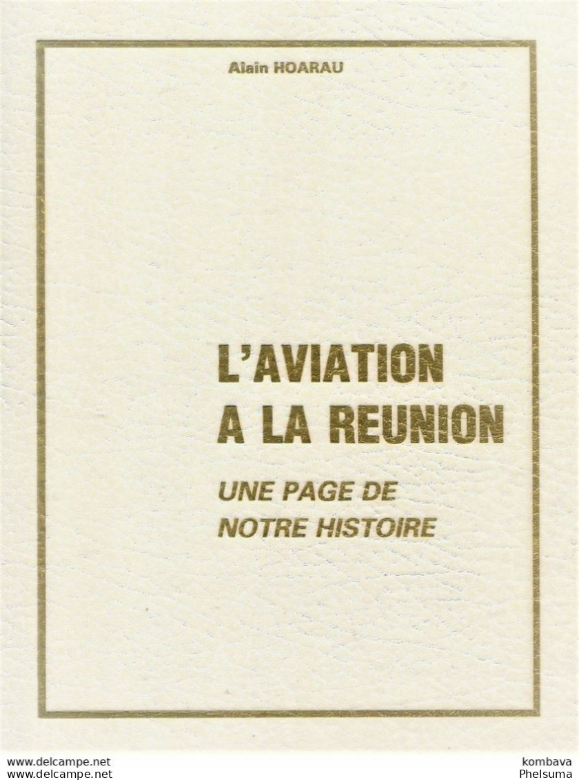 L'aviation à La Réunion - Une Page De Notre Histoire D'Alain HOARAU ( Li L'aviation) - Outre-Mer