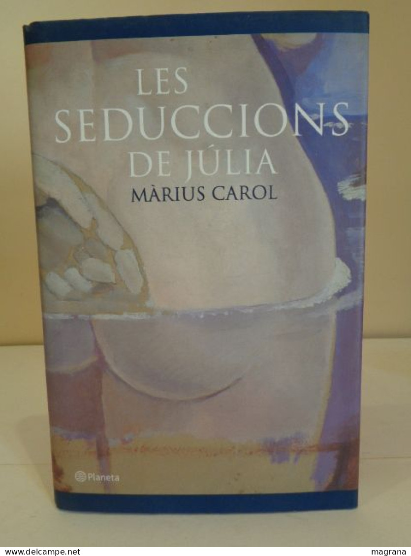 Les Seduccions De Júlia. Màrius Carol. Premi Ramon Llull 2002. Editorial Planeta. 2002. 269 Pp. - Romans