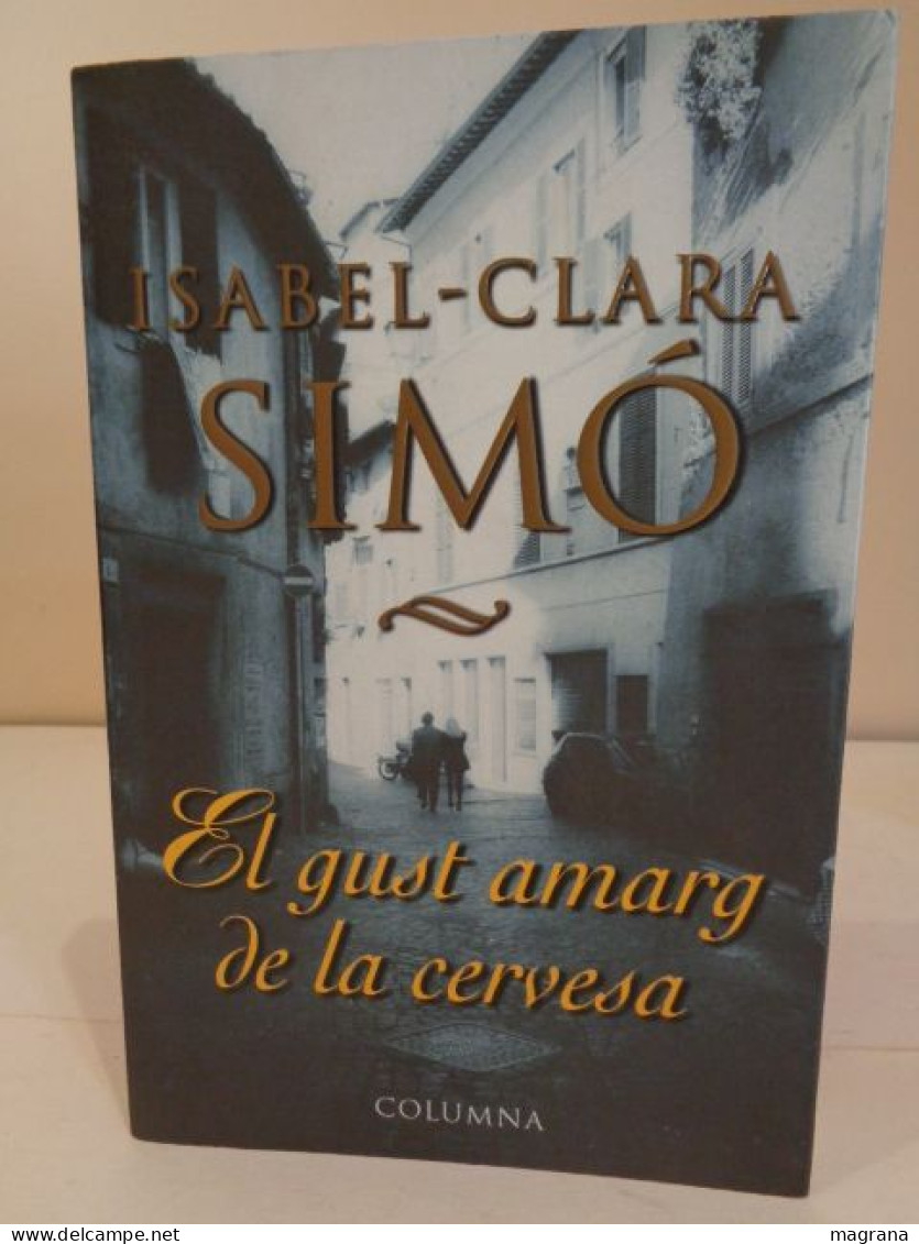 El Gust Amarg De La Cervesa. Isabel-Clara Simó. Columna. 1999. 300 Pàgines. Idioma: Català. - Novelas