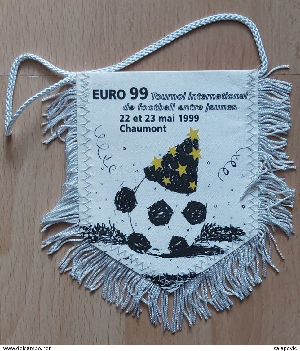 EURO 99 International Tournament Youth Football 1999 Chaumont  PENNANT, SPORTS FLAG ZS 4/20 - Habillement, Souvenirs & Autres