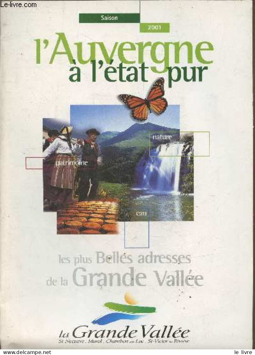 L'Auvergne à L'état Pur - Saison 2001 - Nature, Patrimoine, Eau - Les Plus Belles Adresses De La Grande Vallée - Collect - Auvergne