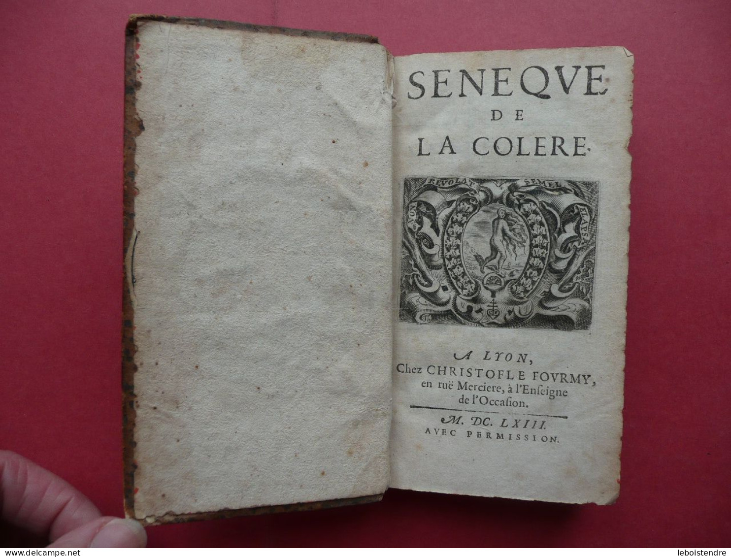 SENEQUE DE LA COLERE 1663 CONTIENT LIVRE PREMIER SECOND TROISIEME COMPLET A LYON CHEZ CHRISTOFLE FOURMY - Jusque 1700