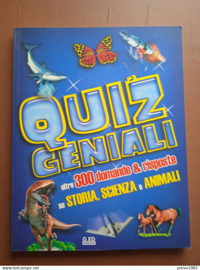 Quiz Geniali; Oltre 300 Domande & Risposte Su Storia, Scienza E Animali - Encyclopedias